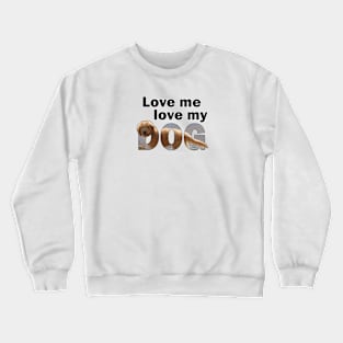 Love me love my dog - Labradoodle oil painting word art Crewneck Sweatshirt